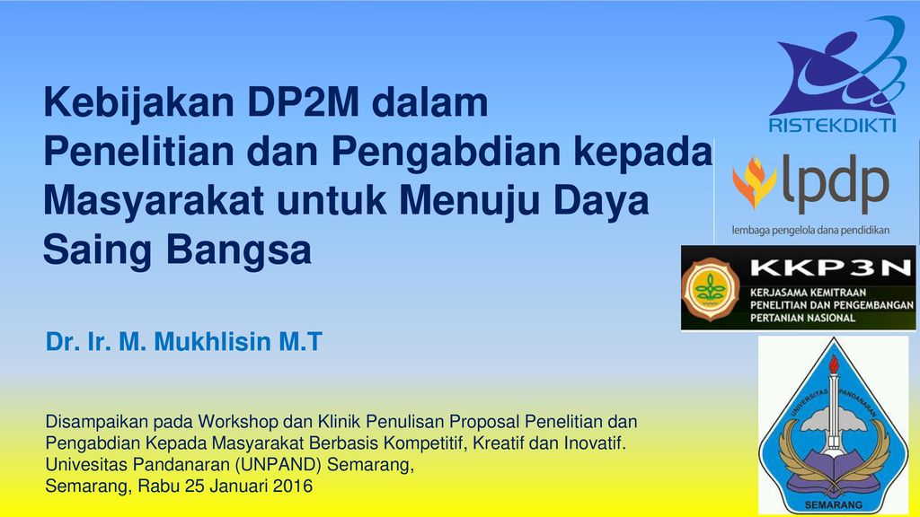 Kebijakan Dp2m Dalam Penelitian Dan Pengabdian Kepada Masyarakat Untuk Menuju Daya Saing Bangsa Dr Ir M Mukhlisin M T Disampaikan Pada Workshop Dan Ppt Download