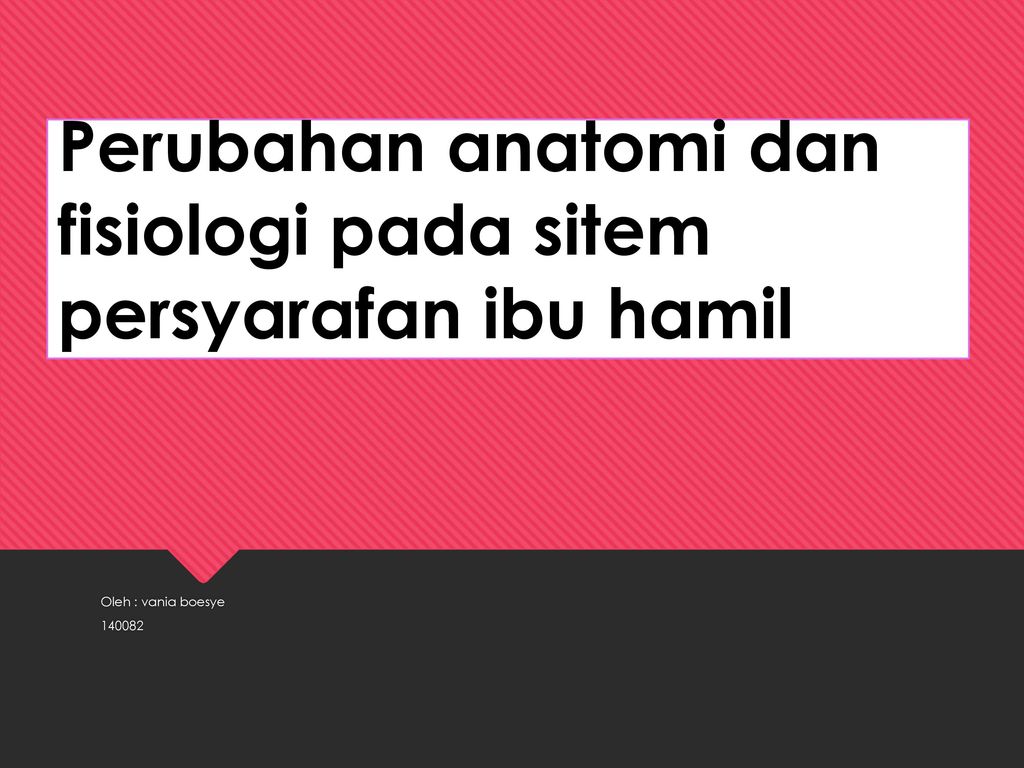 Perubahan Anatomi Dan Fisiologi Pada Sitem Persyarafan Ibu Hamil Ppt Download