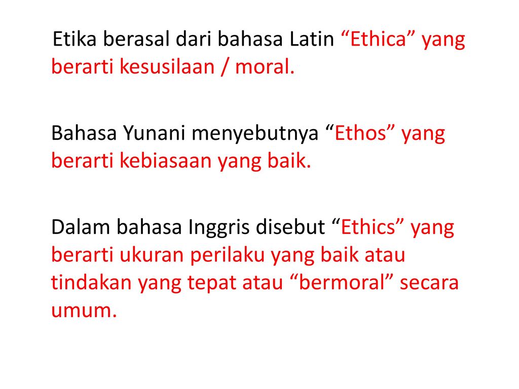 Etika Berasal Dari Bahasa Latin Ethica Yang Berarti Kesusilaan Moral Bahasa Yunani Menyebutnya Ethos Yang Berarti Kebiasaan Yang Baik Dalam Bahasa Ppt Download