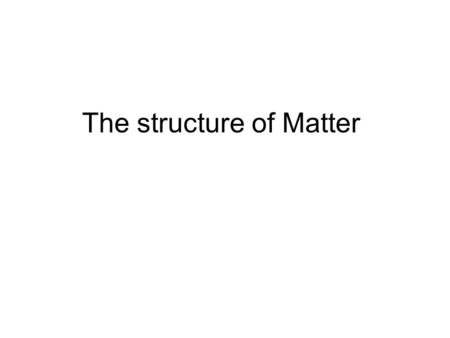 The structure of Matter