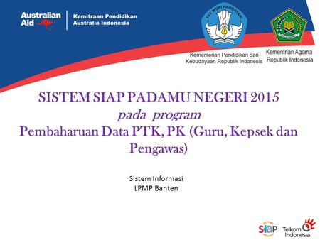 SISTEM SIAP PADAMU NEGERI 2015 pada program Pembaharuan Data PTK, PK (Guru, Kepsek dan Pengawas) Sistem Informasi LPMP Banten.