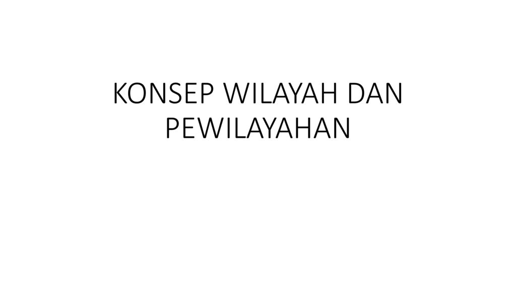 Konsep Wilayah Dan Pewilayahan Ppt Download