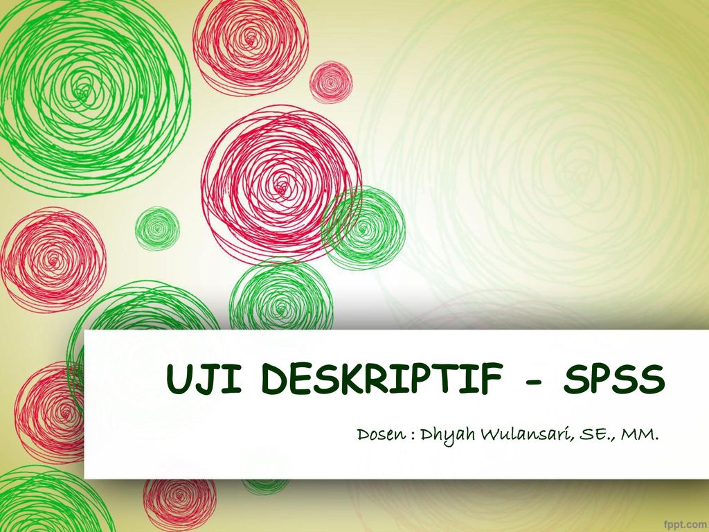 Uji Deskriptif Spss Dosen Dhyah Wulansari Se Mm Ppt Download