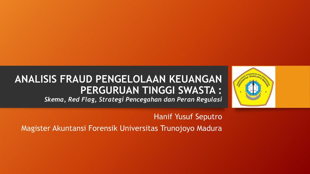 Analisis Fraud Pengelolaan Keuangan Perguruan Tinggi Swasta Skema Red Flag Strategi Pencegahan Dan Peran Regulasi Hanif Yusuf Seputro Magister Akuntansi Ppt Download