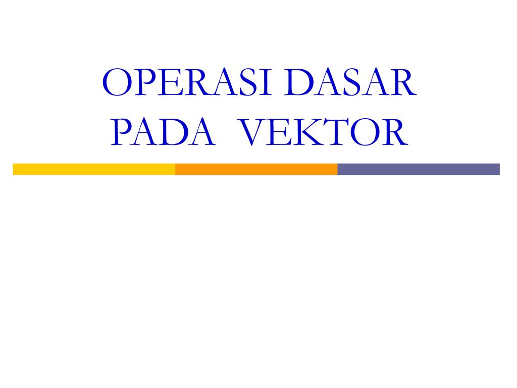 Operasi Dasar Pada Vektor Ppt Download