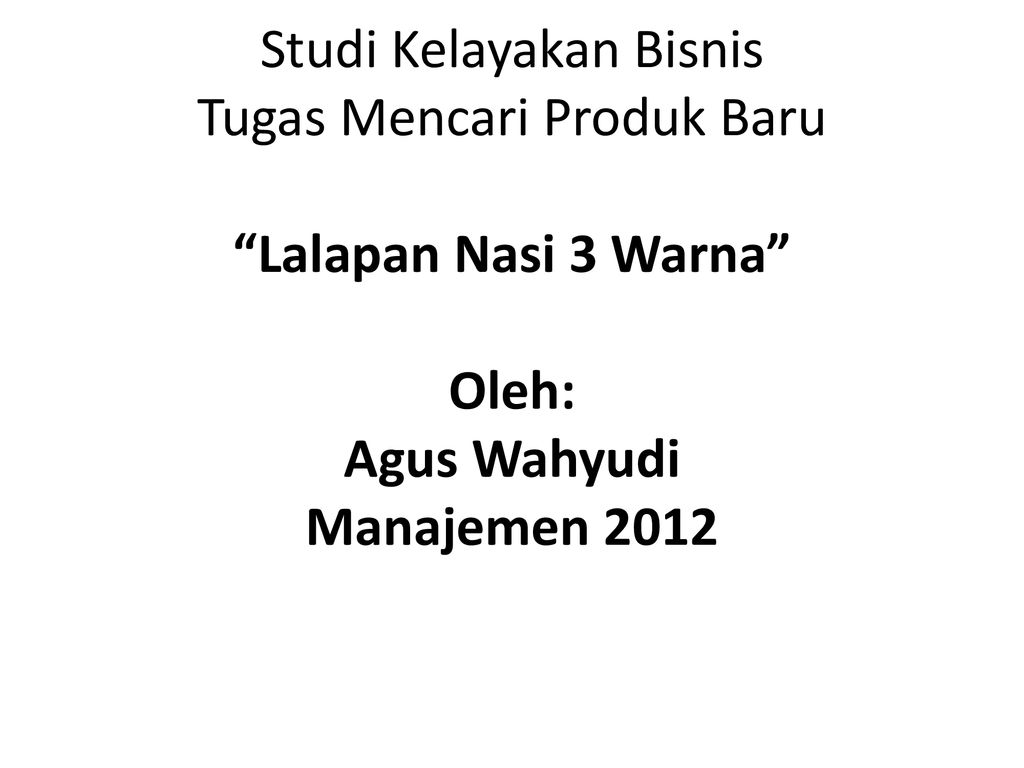 Studi Kelayakan Bisnis Tugas Mencari Produk Baru Lalapan Nasi 3 Warna Oleh Agus Wahyudi Manajemen 2012 Ppt Download