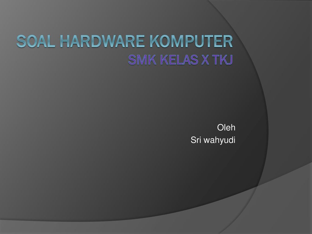 Soal Hardware Komputer Smk Kelas X Tkj Ppt Download