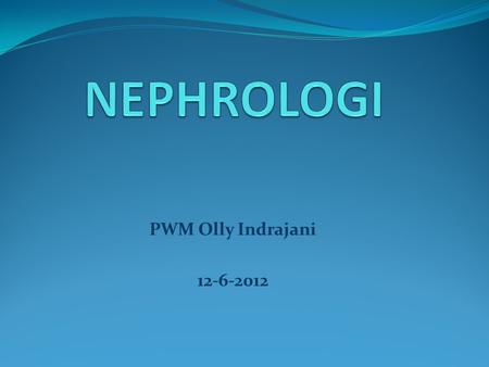 NEPHROLOGI PWM Olly Indrajani 12-6-2012.