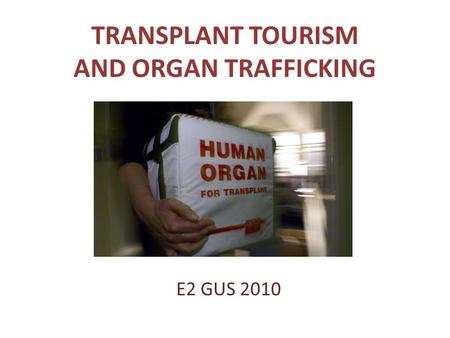 TRANSPLANT TOURISM AND ORGAN TRAFFICKING
