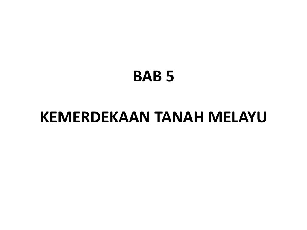 BAB 5 KEMERDEKAAN TANAH MELAYU - ppt download