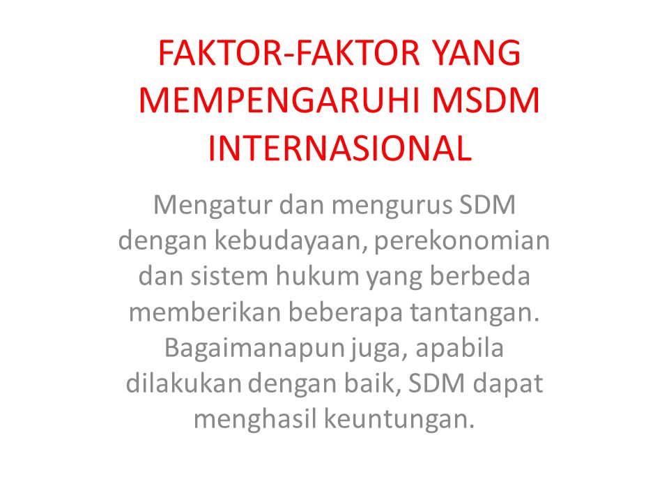 Faktor Faktor Yang Mempengaruhi Msdm Internasional Mengatur Dan Mengurus Sdm Dengan Kebudayaan Perekonomian Dan Sistem Hukum Yang Berbeda Memberikan Beberapa Ppt Download