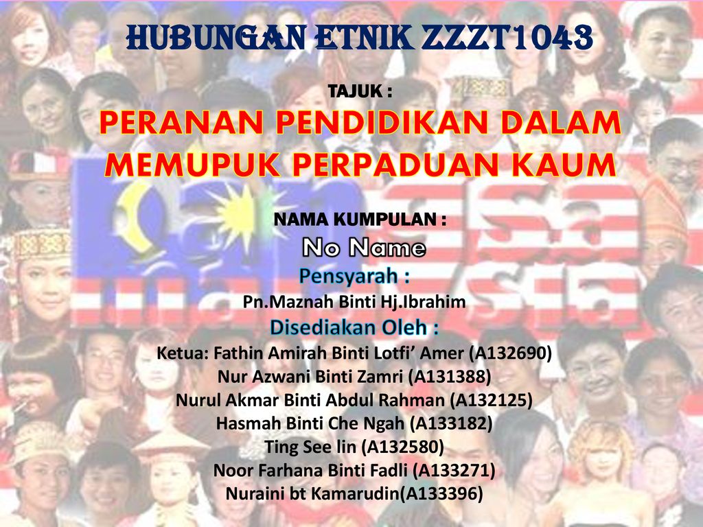 Hubungan Etnik Zzzt1043 Tajuk Peranan Pendidikan Dalam Memupuk Perpaduan Kaum Nama Kumpulan No Name Pensyarah Pn Maznah Binti Hj Ibrahim Disediakan Ppt Download