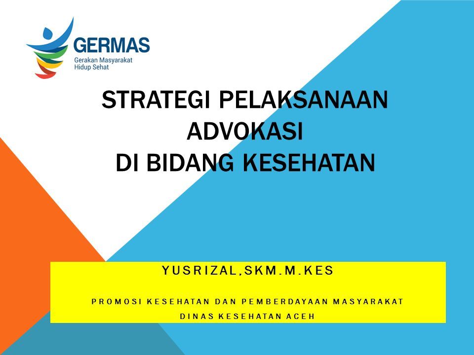 Strategi Pelaksanaan Advokasi Di Bidang Kesehatan Yusrizal Skm M Kes Promosi Kesehatan Dan Pemberdayaan Masyarakat Dinas Kesehatan Aceh Ppt Download