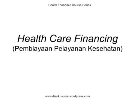 Health Care Financing (Pembiayaan Pelayanan Kesehatan)