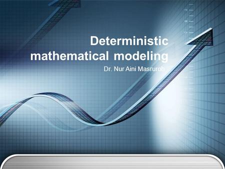 Dr. Nur Aini Masruroh Deterministic mathematical modeling.