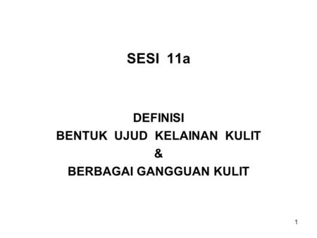 DEFINISI BENTUK UJUD KELAINAN KULIT & BERBAGAI GANGGUAN KULIT