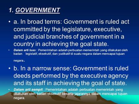 1. GOVERNMENT a. In broad terms: Government is ruled act committed by the legislature, executive, and judicial branches of government in a country in achieving.