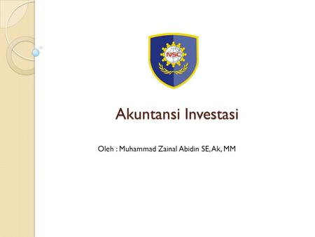 Akuntansi Investasi Oleh : Muhammad Zainal Abidin SE, Ak, MM.