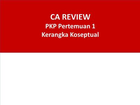 CA REVIEW PKP Pertemuan 1 Kerangka Koseptual