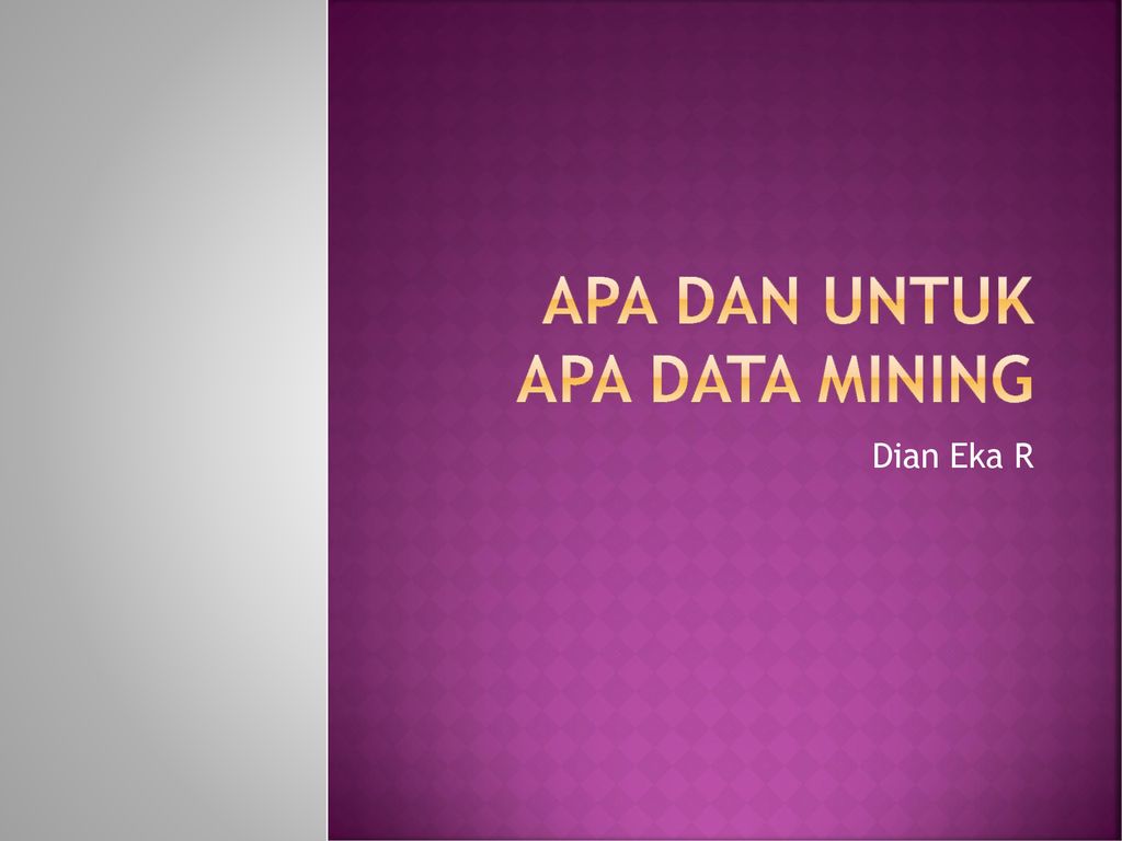 Apa Dan Untuk Apa Data Mining Ppt Download