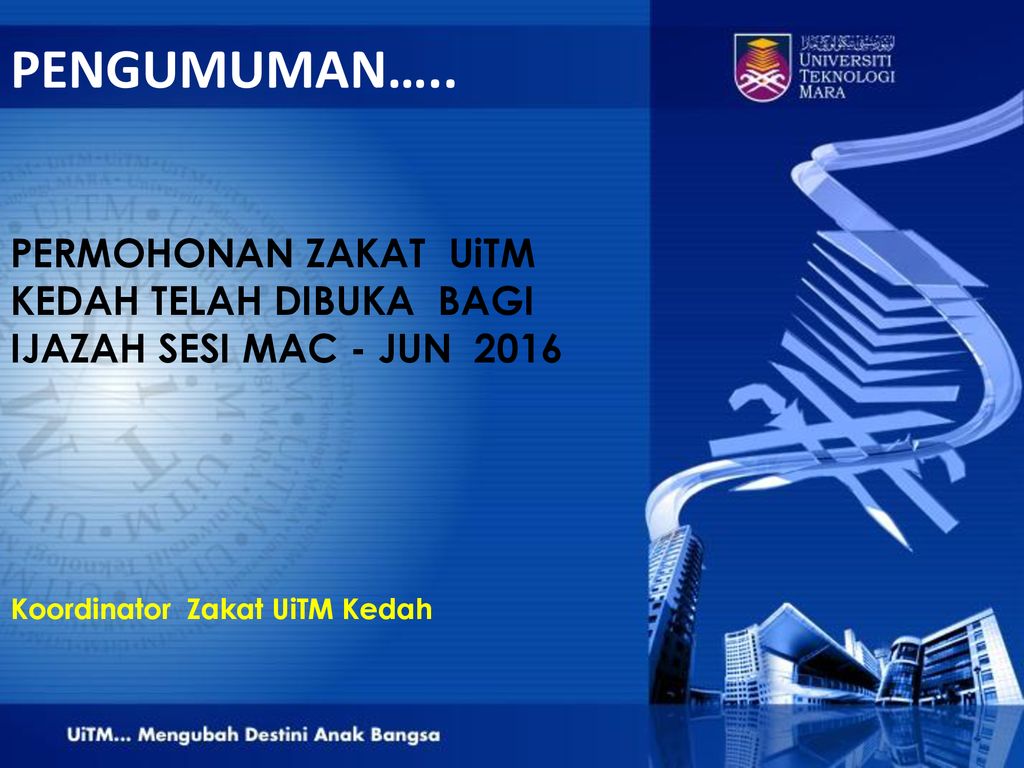 Pengumuman Permohonan Zakat Uitm Kedah Telah Dibuka Bagi Ijazah Sesi Mac Jun 2016 Koordinator Zakat Uitm Kedah Ppt Download