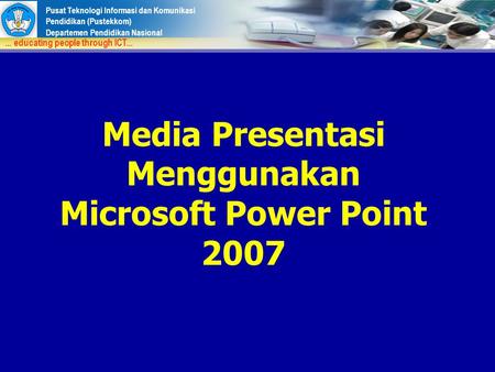 Media Presentasi Menggunakan Microsoft Power Point 2007