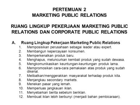 PERTEMUAN 2 MARKETING PUBLIC RELATIONS RUANG LINGKUP PEKERJAAN MARKETING PUBLIC RELATIONS DAN CORPORATE PUBLIC RELATIONS Ruang Lingkup Pekerjaan Marketing.