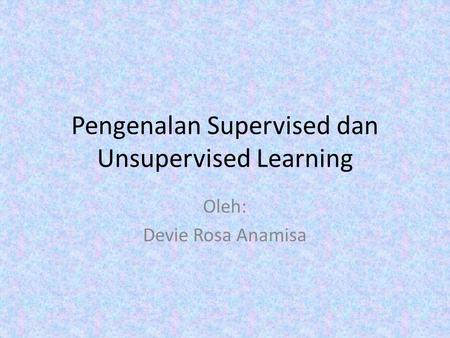Pengenalan Supervised dan Unsupervised Learning