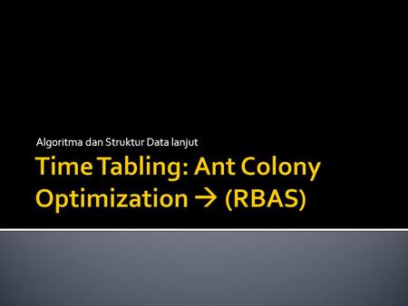 Time Tabling: Ant Colony Optimization  (RBAS)