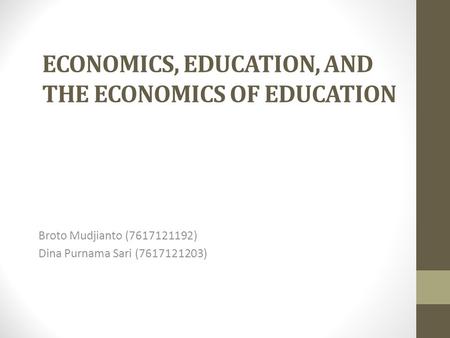 ECONOMICS, EDUCATION, AND THE ECONOMICS OF EDUCATION