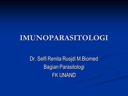 Dr. Selfi Renita Rusjdi M.Biomed Bagian Parasitologi FK UNAND