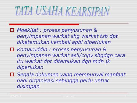 TATA USAHA KEARSIPAN Moekijat : proses penyusunan & penyimpanan warkat shg warkat tsb dpt diketemukan kembali apbl diperlukan Komaruddin : proses penyusunan.