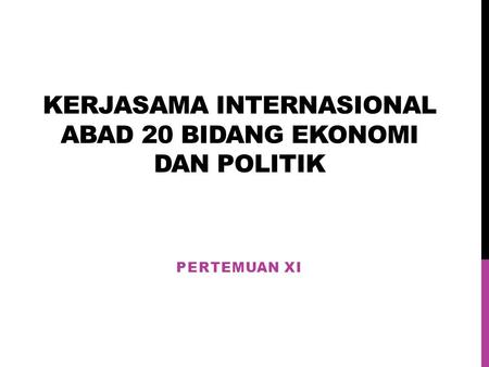 Kerjasama Internasional abad 20 bidang Ekonomi dan Politik
