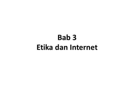 Bab 3 Etika dan Internet.