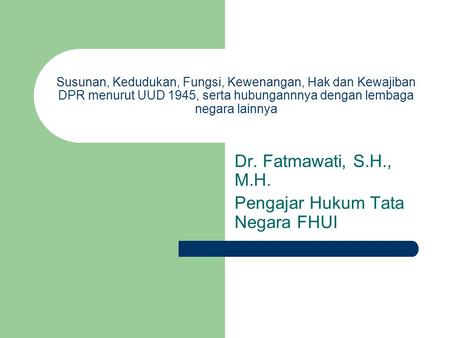 Dr. Fatmawati, S.H., M.H. Pengajar Hukum Tata Negara FHUI