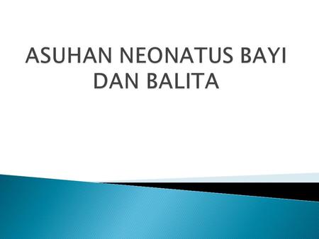 ASUHAN NEONATUS BAYI DAN BALITA