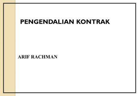 PENGENDALIAN KONTRAK ARIF RACHMAN.