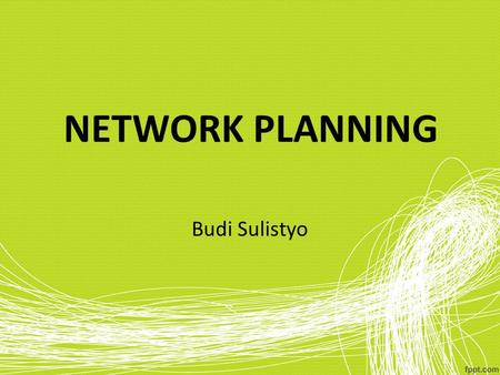 NETWORK PLANNING Budi Sulistyo.