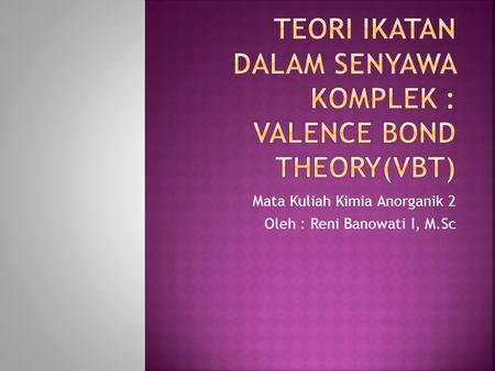 TEORI IKATAN DALAM SENYAWA KOMPLEK : Valence Bond Theory(VBT)