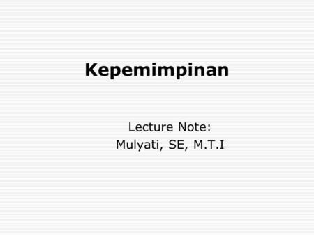 Lecture Note: Mulyati, SE, M.T.I