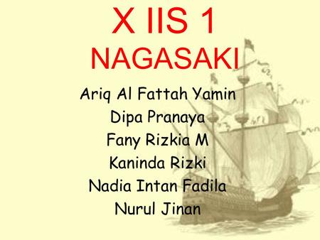 X IIS 1 NAGASAKI Ariq Al Fattah Yamin Dipa Pranaya Fany Rizkia M