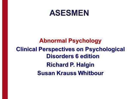ASESMEN Abnormal Psychology Clinical Perspectives on Psychological Disorders 6 edition Richard P. Halgin Susan Krauss Whitbour.