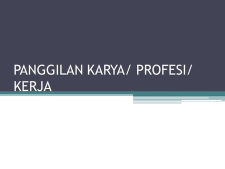 PANGGILAN KARYA/ PROFESI/ KERJA