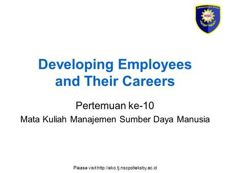 Please visit  Developing Employees and Their Careers Pertemuan ke-10 Mata Kuliah Manajemen Sumber Daya Manusia.