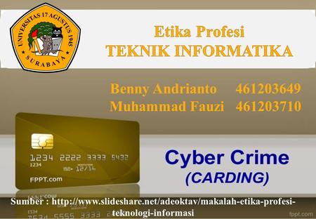 Benny Andrianto 461203649 Muhammad Fauzi 461203710 Sumber :  teknologi-informasi.