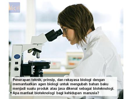 Bab 8 BIOTEKNOLOGI. Bab 8 BIOTEKNOLOGI ILMU-ILMU YANG DIGUNAKAN DALAM BIOTEKNOLOGI Bab 8 Bioteknologi BIOTEKNOLOGI Pemanfaatan organisme, sistem, atau.