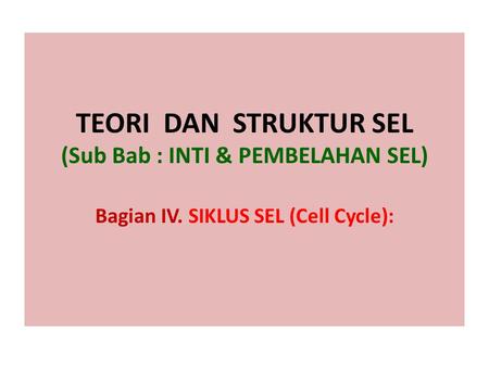 TEORI DAN STRUKTUR SEL (Sub Bab : INTI & PEMBELAHAN SEL) Bagian IV