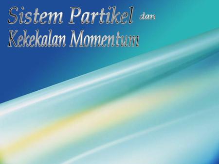 Sistem Partikel dan Kekekalan Momentum.