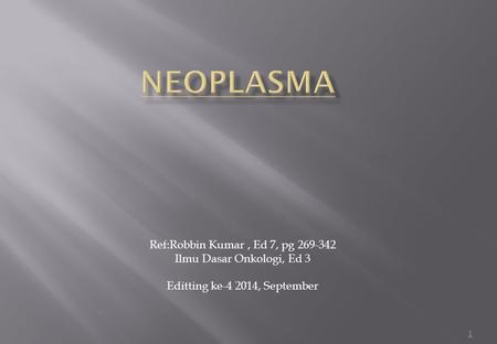 NEOPLASMA Ref:Robbin Kumar , Ed 7, pg
