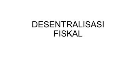 DESENTRALISASI FISKAL